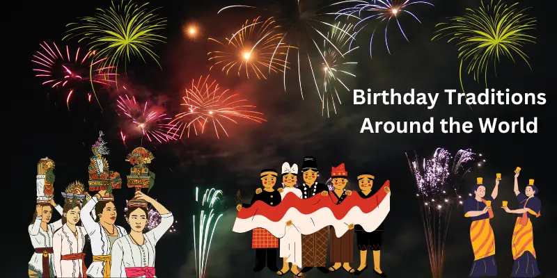 Birthday Traditions Around The World Birthday Traditions Around the World