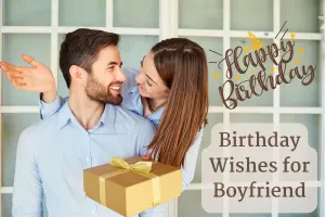 Birthday Wishes for Boyfriend – Touch His Heart with Love in Birthday Messages!