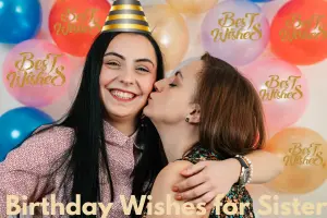 80+ Birthday Wishes for Sister – Show Your Love with Meaningful Words