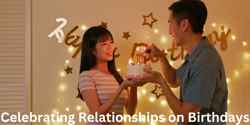 Celebrating Relationships On Birthdays Celebrating Relationships on Birthdays