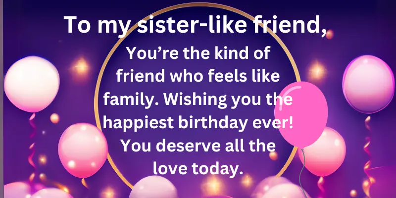 Cute Birthday Wishes For A Friend Who Feels Like A Sister Cute Birthday Wishes for a Friend who feels like a Sister