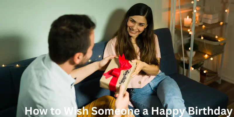 How To Wish Someone A Happy Birthday How to Wish Someone a Happy Birthday