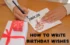 How to Write Birthday Wishes – A Complete Guide  