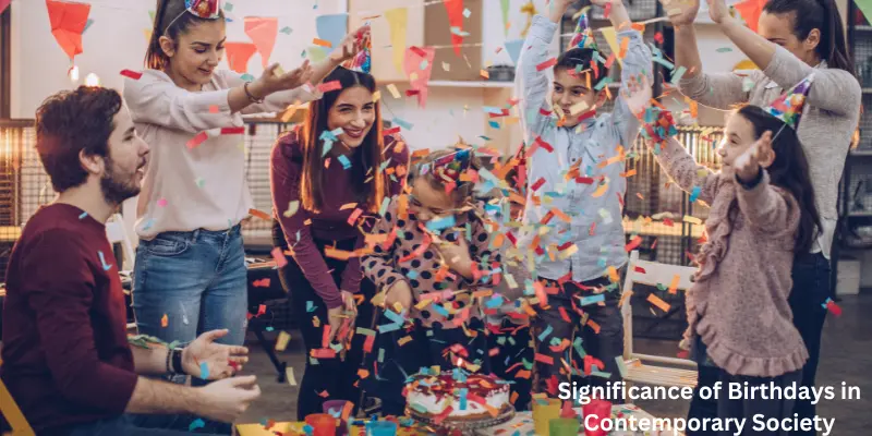 Significance Of Birthdays In Contemporary Society Significance of Birthdays in Contemporary Society