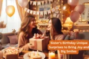 12 Sister’s Birthday Unique Surprises to Bring Joy and Big Smiles 