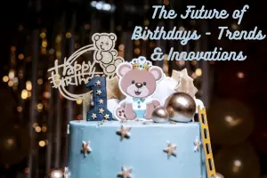 The Future of Birthdays – Trends & Innovations