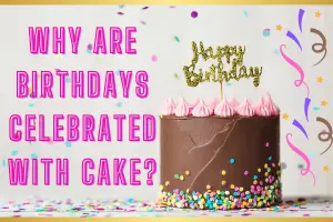 Why Are Birthdays Celebrated with Cake? Celebrate Life & Happiness!